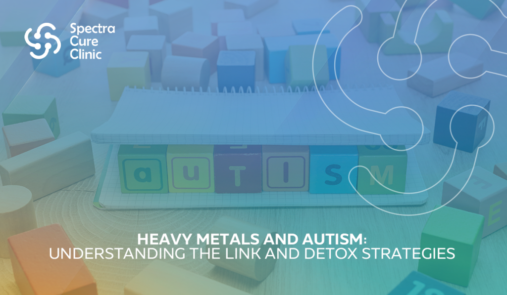 Heavy Metals and Autism: Understanding the Link and Detox Strategies